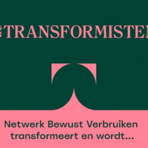 Netwerk Bewust Verbruik transformeert & wordt ... De Transformisten!