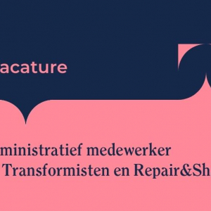 De Transformisten en Repair&Share zoeken een administratieve medewerker (m/v/x)